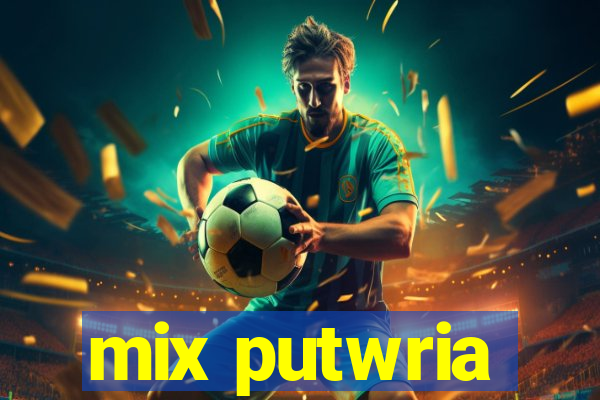 mix putwria